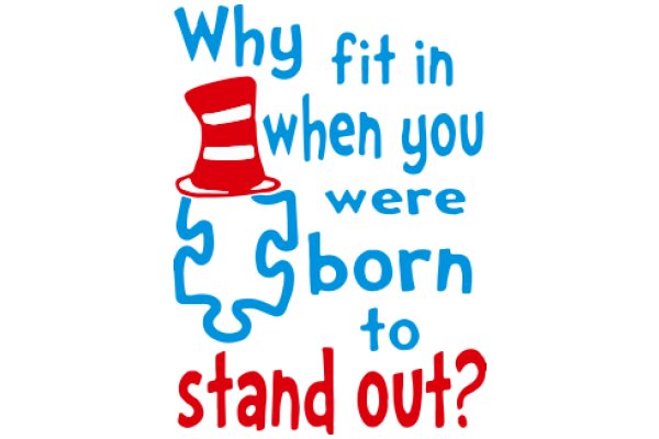 Why Fit in When You Were Born to Stand Out?