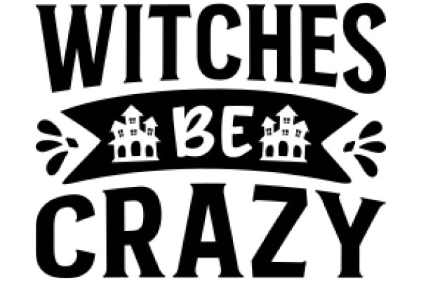 Witches, Be Crazy: A Playful Invitation to Embrace Your Inner Witch