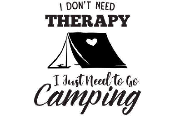 I Don't Need Therapy, I Just Need to Go Camping