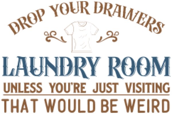 Drop Your Drawers: Laundry Room Advertisement