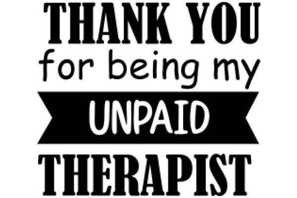 Thank You for Being My Unpaid Therapist