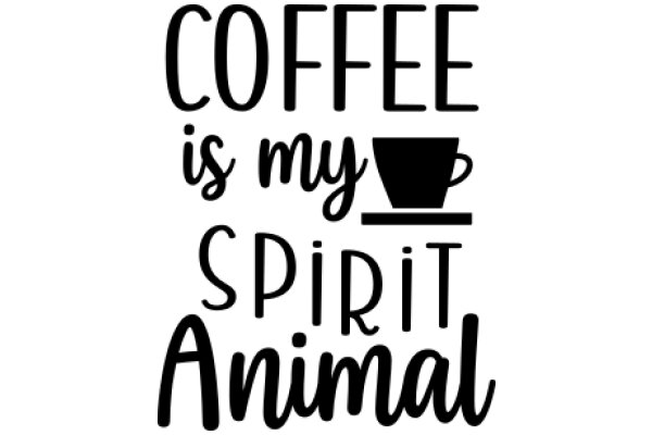 Coffee: My Spirit Animal