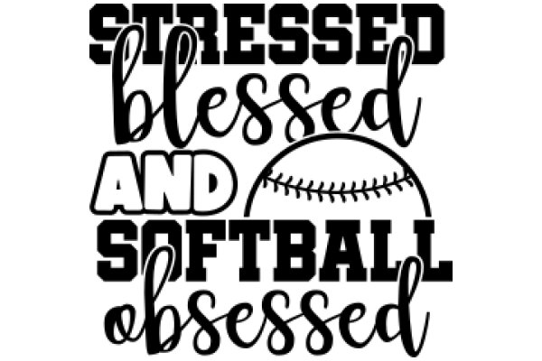 Stressed, Blessed, and Softball Obsessed