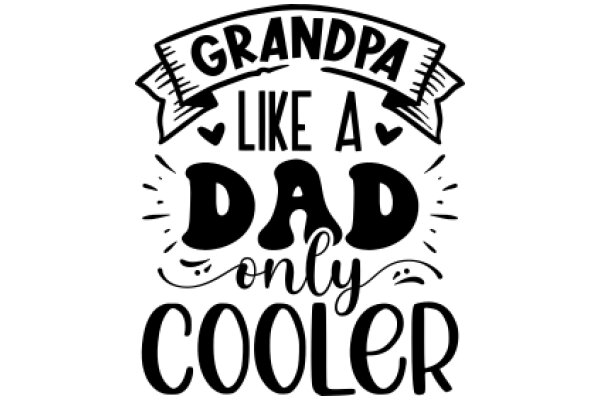 Grandpa's Cool Catchphrase: 'Like a Dad, Only Cooler'