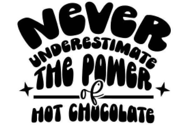 Never Underestimate the Power of a Good Chocolate