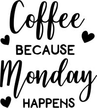 Coffee Because Monday Happens