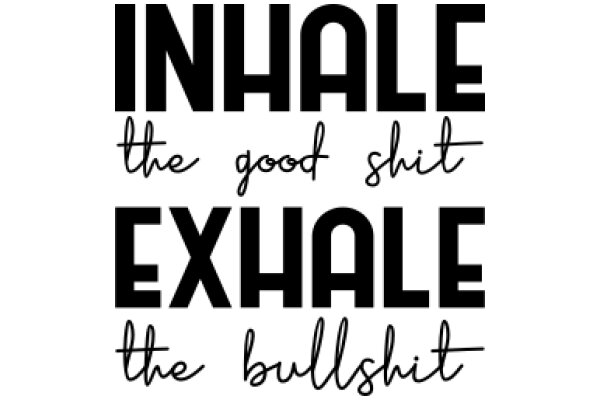 Inhale the Good, Exhale the Bullshit