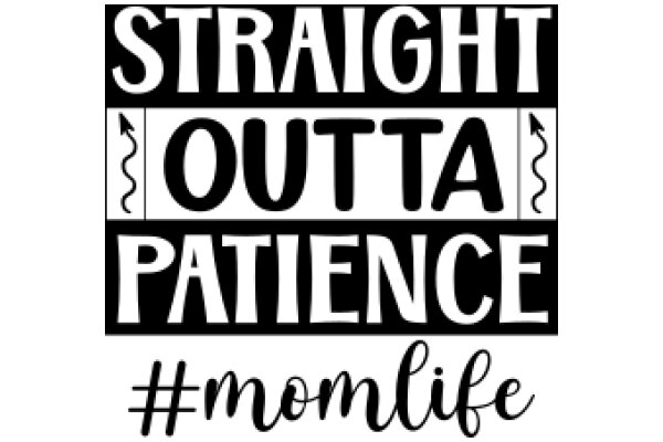 Straight Outta Patience: A Mom's Guide to Navigating Life's Challenges