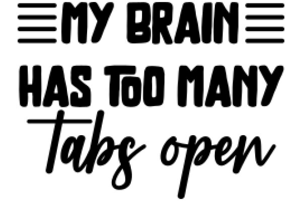 My Brain Has Too Many Tabs Open