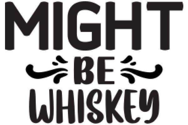 Might Be Whiskey: A Graphic Design