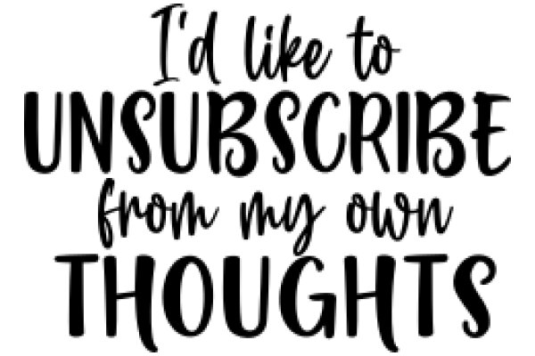 A Humorous Take on Subscribing to Your Own Thoughts