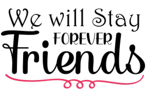 We Will Stay Forever Friends: A Heartwarming Affirmation of Loyalty and Friendship