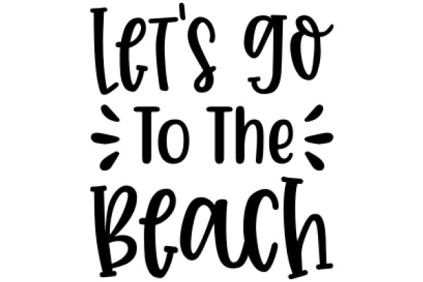 Let's Go to the Beach: A Playful Invitation to Relaxation and Fun