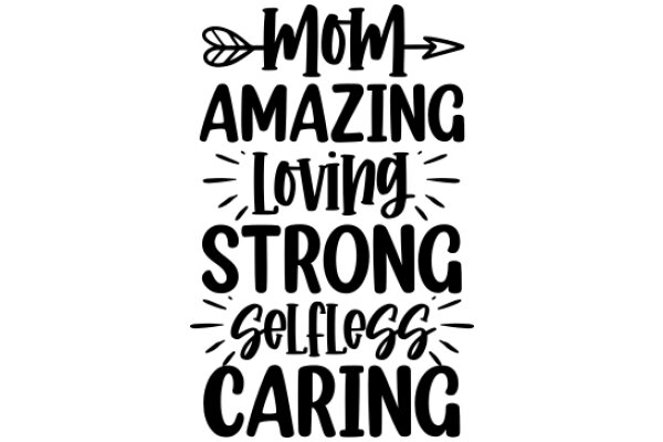 Mom, Amazing Loving Strong Selfless Care