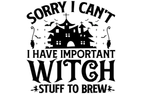 Sorry I Can't, I Have Important Witch Stuff to Brew