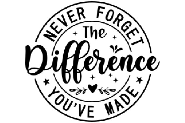 Never Forget the Difference You've Made