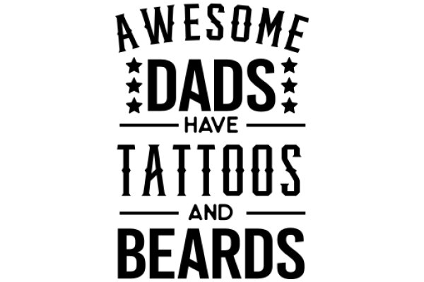 Awesome Dads Have Tattoos and Beards