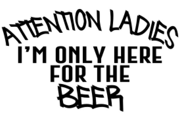 Attention Ladies: I'm Only Here for the Beer