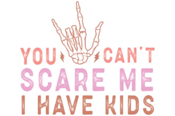 You Can't Scare Me I Have Kids