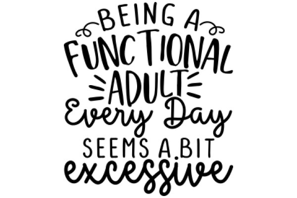 Being a Functional Adult Every Day: Seems Like a Bit Excessive