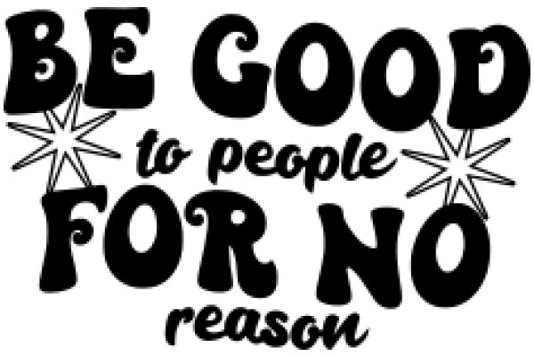 Be Good to People for No Reason