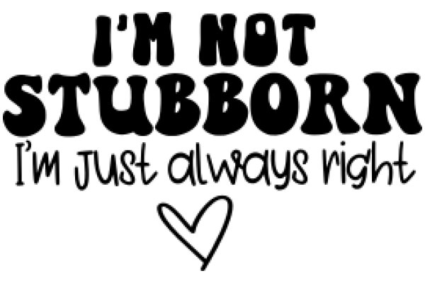 A Humorous Take on the Concept of Stubbornness