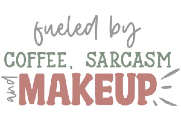 Fueled by Coffee, Sarcasm, and Makeup: A Humorous Sign