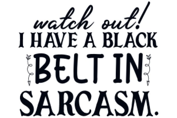 Sarcastic Humor: A Black Belt in Sarcasm