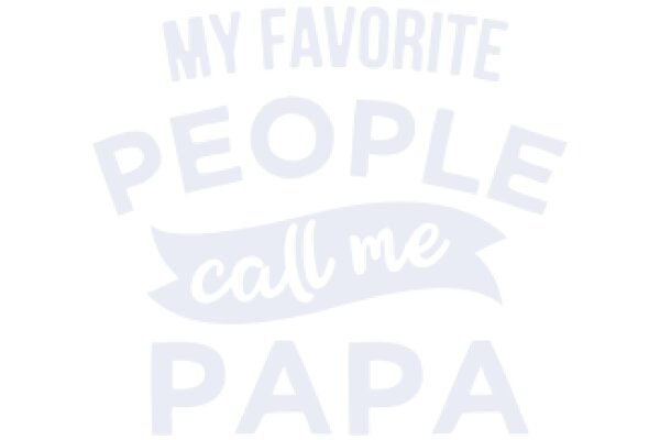 My Favorite People Call Me Papa