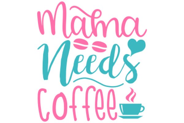 Mom's Specialty: Mama Needs Coffee