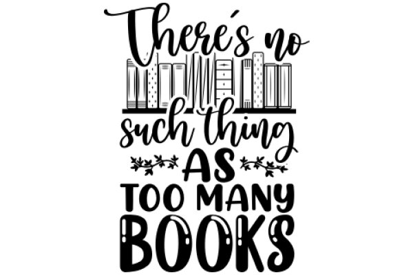 A Quotable Affirmation Poster: 'There's No Such Thing as Too Many Books'