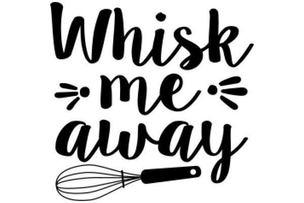 Whisk Me Away: A Journey Through the Art of Whisking