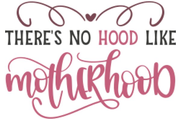 There's No Hood Like Motherhood