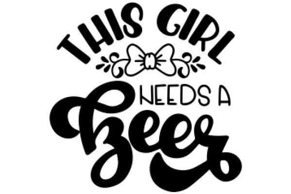 This Girl Needs a Beer: A Playful Tribute to the Modern Female