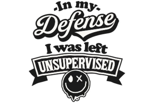 Defense: I Was Left Unsupervised