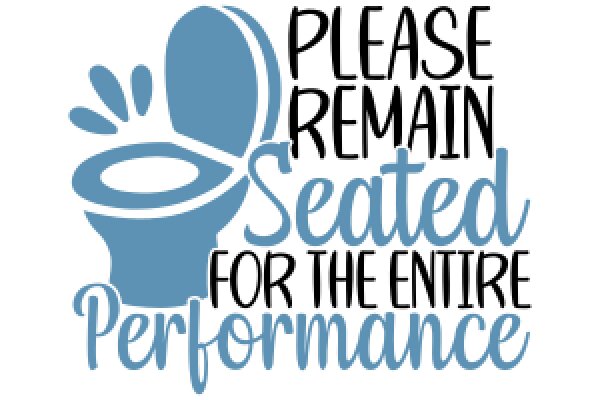 Please Remain Seated for the Entire Performance