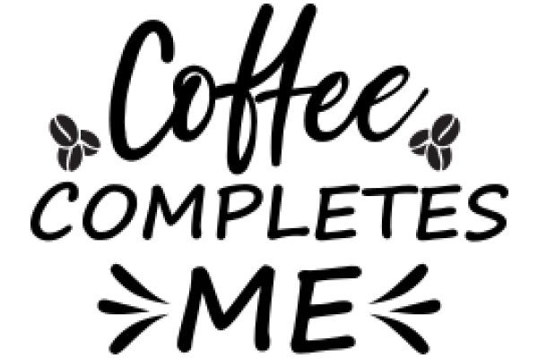 Coffee Completes Me: A Playful Affirmation