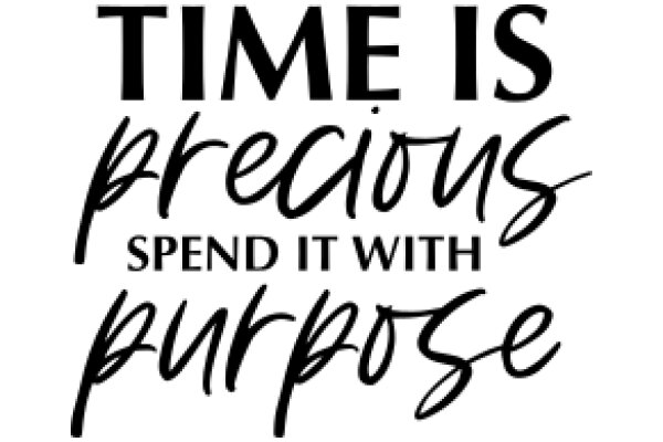 Time is Precious: Spend It Wisely with Purpose