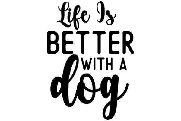 Inspirational Quote: 'Life is Better with a Dog'