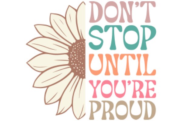 Don't Stop Until You're Proud: A Motivational Quote with a Sunflower Illustration