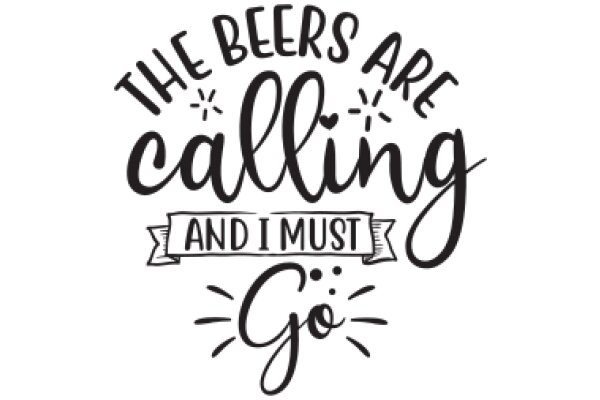 The Beers Are Calling and I Must Go