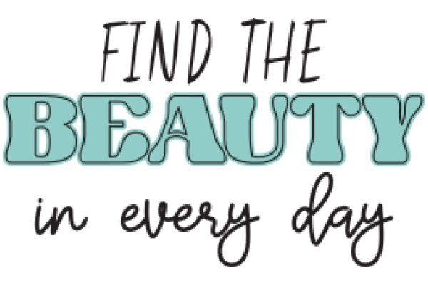 Find the Beauty in Every Day