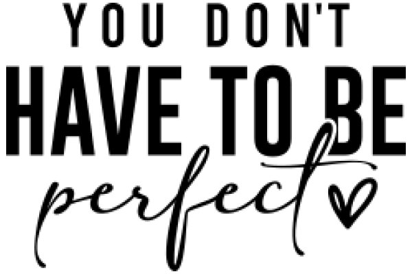 You Don't Have to Be Perfect: A Guide to Embracing Your Imperfections