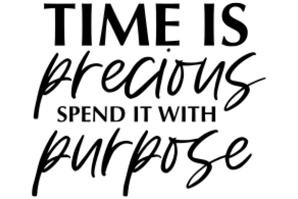 Time is Precious: Spend It Wisely with Purpose