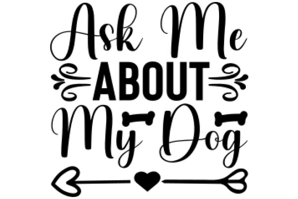 Ask Me About My Dog: A Playful Guide to Dog Ownership