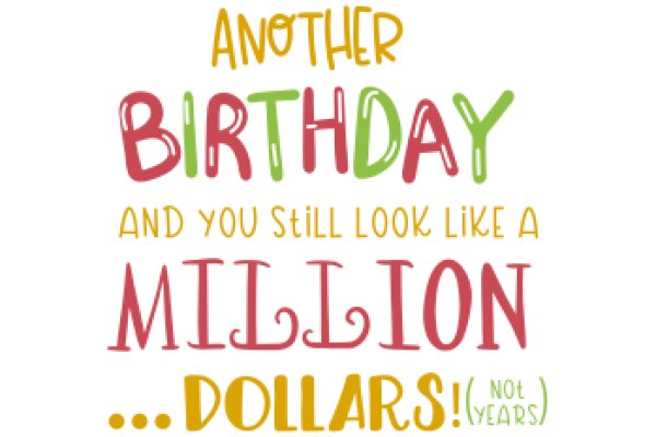 Another Birthday and You Still Look Like a Million Dollars! (Not Years)