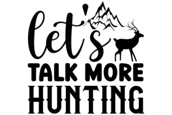 Let's Talk More Hunting: A Guide to the Great Outdoors