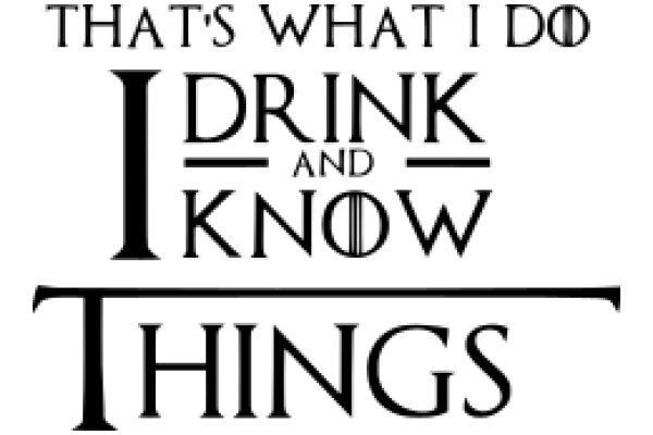 That's What I Do: Drink and Know Things