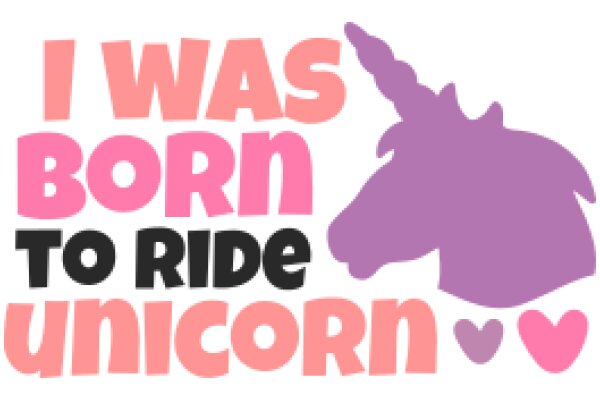 A Playful Affirmation: 'I Was Born to Ride Unicorns'