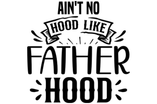 Ain't No Hood Like Father Hood